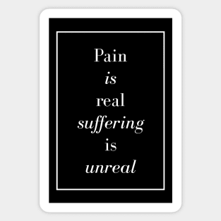 Pain is real suffering is unreal - Spiritual Quote Sticker